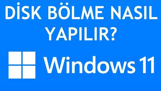 Windows 11 Disk Bölme Nasıl Yapılır?