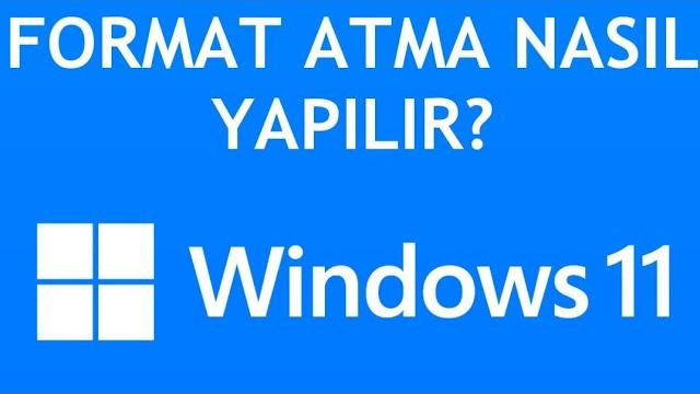 Windows 11 Format Atma Nasıl Yapılır?