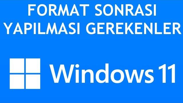 Windows 11 Format Sonrası Yapılması Gerekenler Nelerdir?