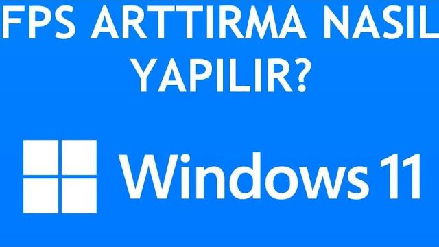 Windows 11 Fps Arttırma Nasıl Yapılır?