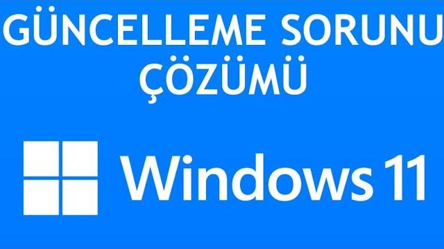 Windows 11 Güncelleme Sorunu Çözümü