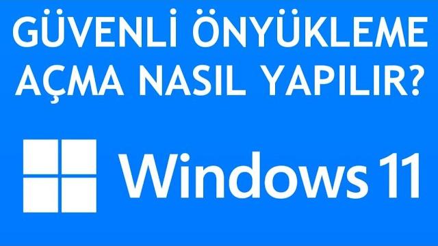 Windows 11 Güvenli Önyükleme Açma Nasıl Yapılır?