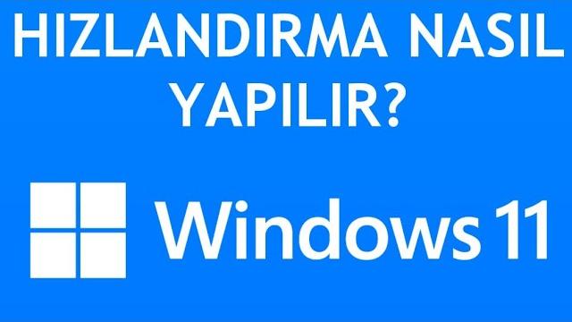 Windows 11 Hızlandırma Nasıl Yapılır?