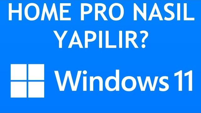 Windows 11 Home Pro Nasıl Yapılır?