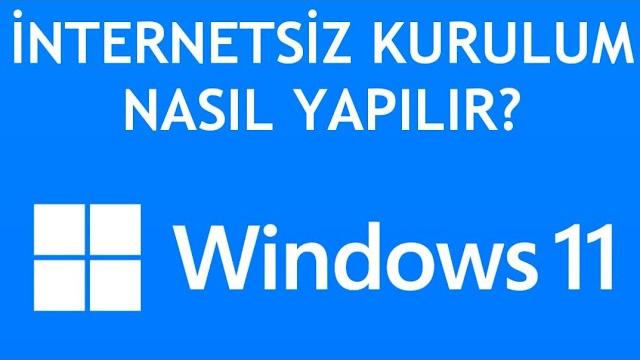 Windows 11 İnternetsiz Kurulum Nasıl Yapılır?