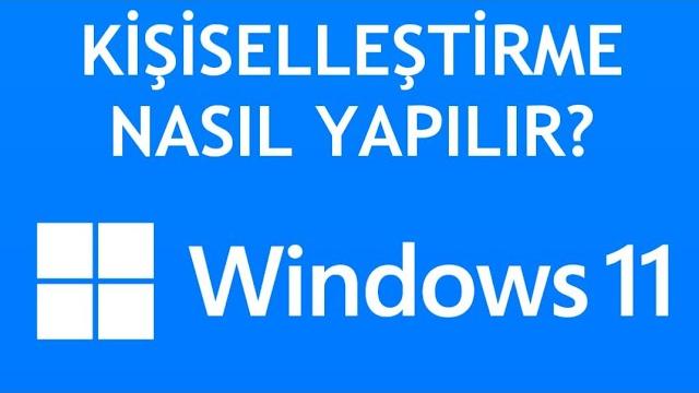 Windows 11 Kişiselleştirme Nasıl Yapılır?