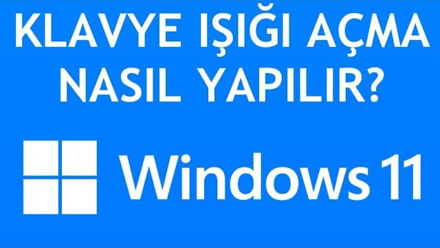 Windows 11 Klavye Işığı Açma Nasıl Yapılır?