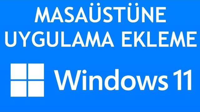 Windows 11 Masaüstüne Uygulama Ekleme Nasıl Yapılır?