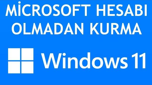 Windows 11 Microsoft Hesabı Olmadan Kurma Nasıl Yapılır?