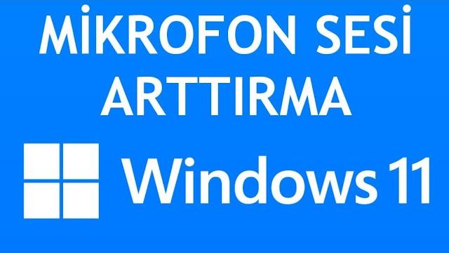 Windows 11 Mikrofon Sesi Arttırma Nasıl Yapılır?