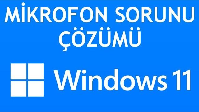 Windows 11 Mikrofon Sorunu Çözümü