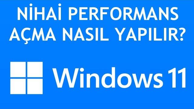 Windows 11 Nihai Performans Açma Nasıl Yapılır?
