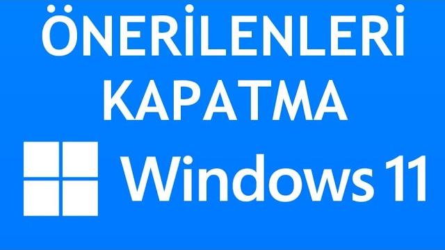 Windows 11 Önerilenleri Kapatma Nasıl Yapılır?