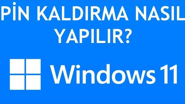 Windows 11 Pin Kaldırma Nasıl Yapılır?