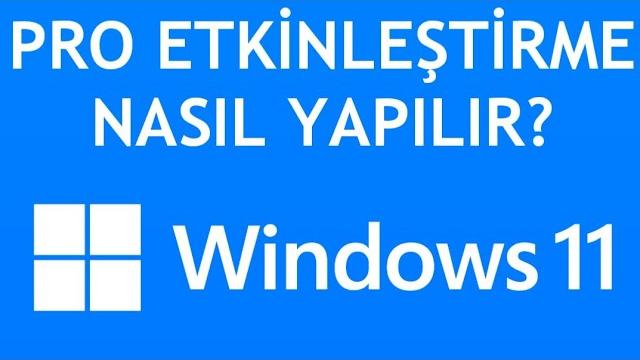 Windows 11 Pro Etkinleştirme Nasıl Yapılır?