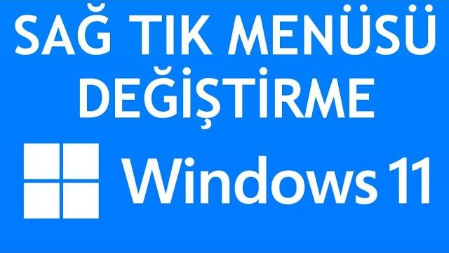 Windows 11 Sağ Tık Menüsü Değiştirme Nasıl Yapılır?