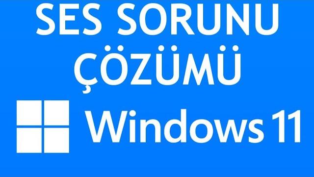 Windows 11 Ses Sorunu Çözümü