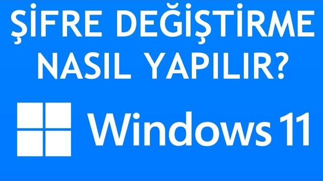 Windows 11 Şifre Değiştirme Nasıl Yapılır?