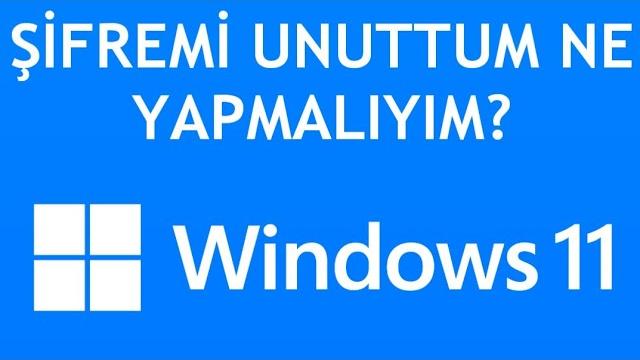 Windows 11 Şifremi Unuttum Ne Yapmalıyım?