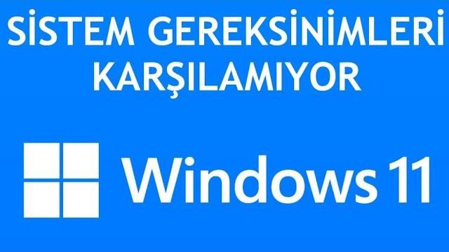 Windows 11 Sistem Gereksinimlerini Karşılamıyor Hatası Çözümü