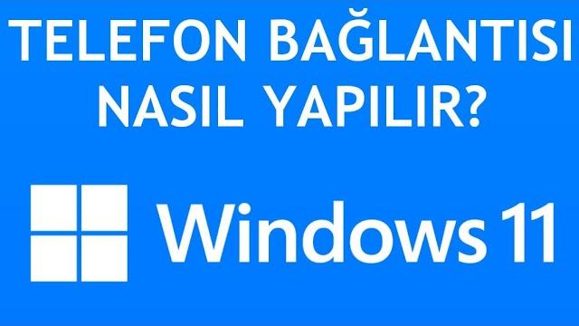 Windows 11 Telefon Bağlantısı Nasıl Yapılır?
