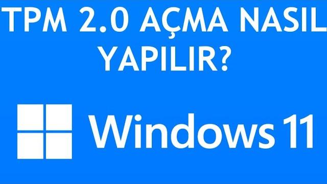 Windows 11 Tpm 2.0 Açma Nasıl Yapılır?