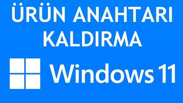 Windows 11 Ürün Anahtarı Kaldırma Nasıl Yapılır?