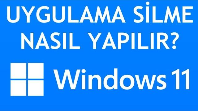 Windows 11 Uygulama Silme Nasıl Yapılır?