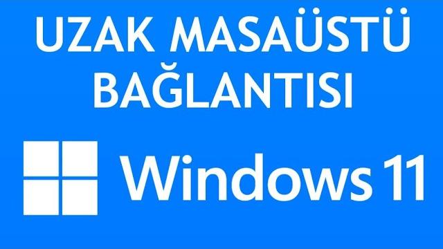 Windows 11 Uzak Masaüstü Bağlantısı Nasıl Yapılır?