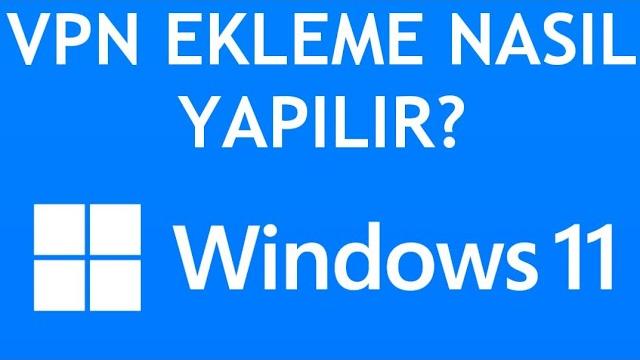 Windows 11 Vpn Ekleme Nasıl Yapılır?