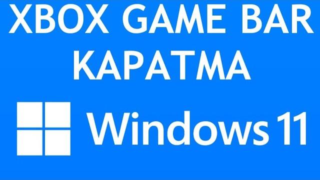Windows 11 Xbox Game Bar Kapatma Nasıl Yapılır?