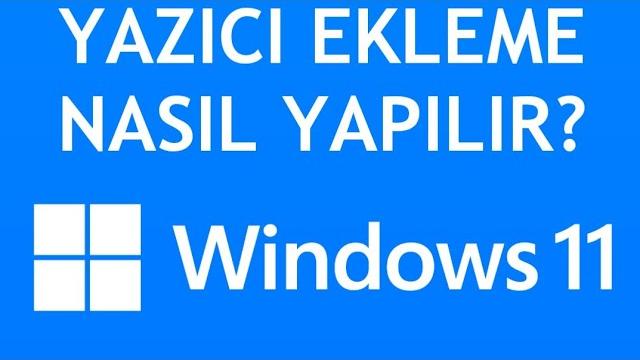 Windows 11 Yazıcı Ekleme Nasıl Yapılır?