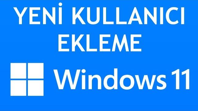 Windows 11 Yeni Kullanıcı Ekleme Nasıl Yapılır?