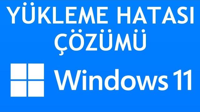 Windows 11 Yükleme Hatası Çözümü
