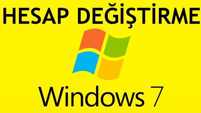 Windows 7 Hesap Değiştirme Nasıl Yapılır?