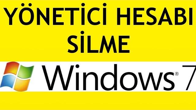 Windows 7 Yönetici Hesabı Silme Nasıl Yapılır?