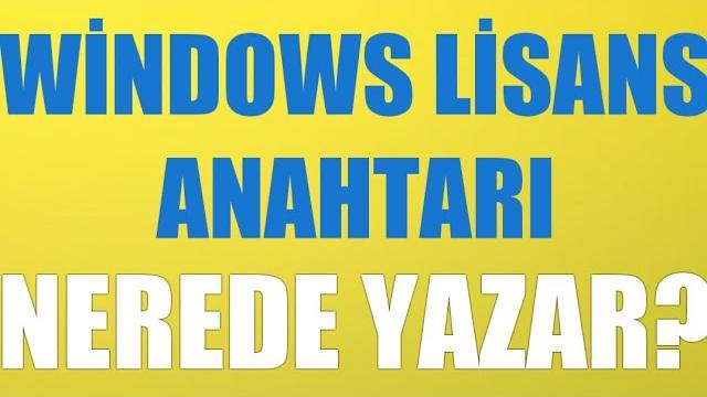 Windows Lisans Anahtarı Nerede Yazar?
