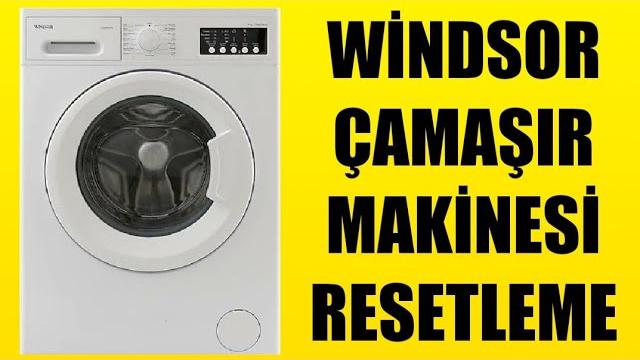 Windsor Çamaşır Makinesi Resetleme Nasıl Yapılır?