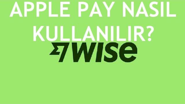 Wise Apple Pay Nasıl Kullanılır? Kart Ekleme Nasıl Yapılır?