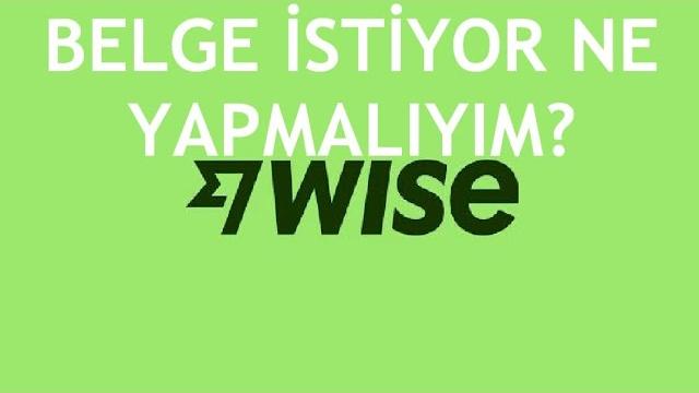 Wise Belge İstiyor Ne Yapmalıyım?