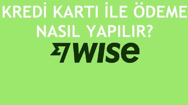 Wise Kredi Kartı İle Ödeme Nasıl Yapılır?