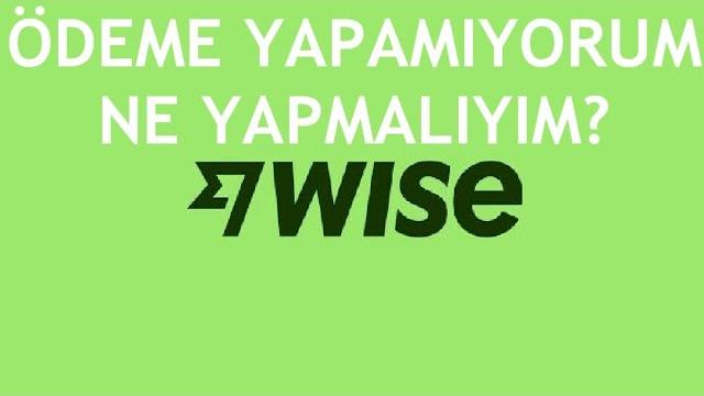 Wise Ödeme Yapamıyorum Ne Yapmalıyım?