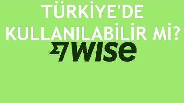 Wise Türkiye'de Kullanılabilir Mi? Türkiye Para Transferi / Hesap Açma
