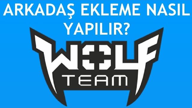 Wolfteam Arkadaş Ekleme Nasıl Yapılır?