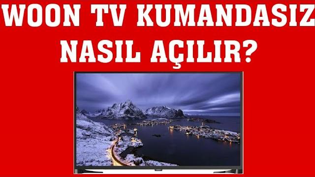 Woon TV Kumandasız Nasıl Açılır?