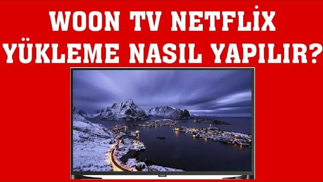 Woon TV Netflix Yükleme Nasıl Yapılır?