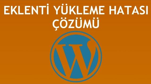 Wordpress Eklenti Yükleme Hatası Çözümü