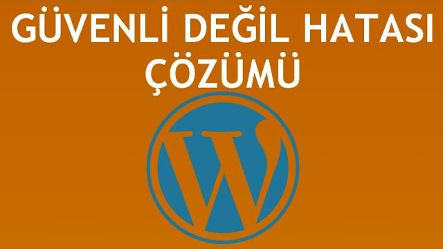 Wordpress Güvenli Değil Hatası Çözümü