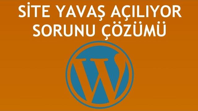 Wordpress Site Yavaş Açılıyor Sorunu Çözümü
