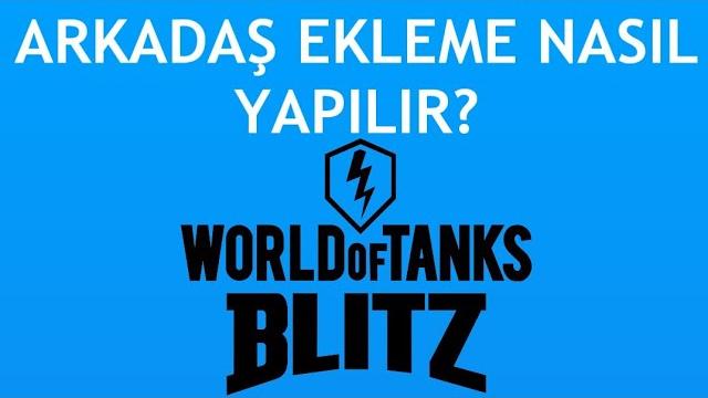 World Of Tanks Blitz Arkadaş Ekleme Nasıl Yapılır?